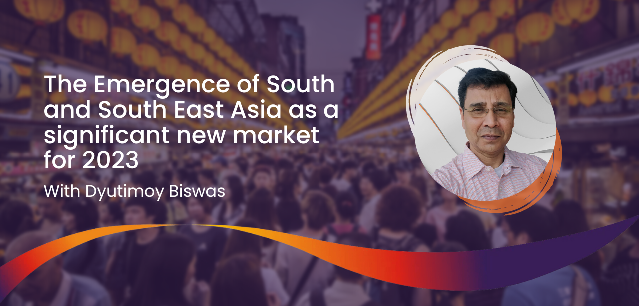 Featured image for “Acumen Leadership in Conversation— With Dyutimoy Biswas: The Emergence of South and South East Asia as a significant new market for 2023”